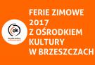 Ferie zimowe 2017 z Ośrodkiem Kultury w Brzeszczach